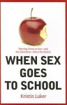 When Sex Goes to School: Warring Views on Sex--And Sex Education--Since the Sixties - Kristin Luker