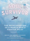 Soul Survivor: The Reincarnation of a World War II Fighter Pilot - Bruce Leininger, Andrea Leininger, Ken Gross, Paul Boehmer