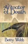 The Anteater of Death - Betty Webb