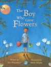 The Boy Who Grew Flowers - Jen Wojtowicz, Steve Adams