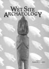 Wet Site Archaeology - Barbara A. Purdy, Purdy, Barbara A. Purdy, Barbara A.