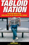 Tabloid Nation: From the Birth of The Mirror to the Death of the Tabloid - Chris Horrie