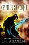 The Guild Secret (The Dark Ability) (Volume 6) - D.K. Holmberg