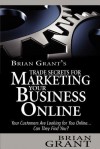 Brian's Grant's Trade Secrets for Marketing Your Business Online - Brian Grant