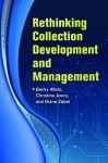 Rethinking Collection Development and Management - Rebecca S Albitz, Christine Avery, Diane Zabel