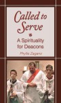 Called to Serve: A Spirituality for Deacons - Phyllis Zagano