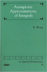 Asymptotic Approximations Of Integrals - R. Wong