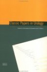 Classic Papers in Urology - Elmar W. Gerharz, Timothy O'Brien