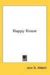 Happy House - Jane D. Abbott