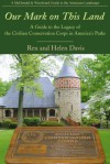 Our Mark on This Land: A Guide to the Legacy of the Civilian Conservation Corps in America's Parks - Ren Davis, Helen Davis