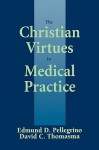 The Christian Virtues in Medical Practice - Edmund D. Pellegrino, David C. Thomasma, David G. Miller