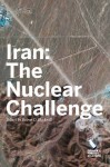 Iran: The Nuclear Challenge - Ray Takeyh, Meghan O'Sullivan, Robert Blackwill, Robert Danin, Richard Falkenrath, Matthew Kroenig