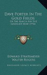 Dave Porter in the Gold Fields: Or the Search for the Landslide Mine (1914) - Edward Stratemeyer, Walter Rogers