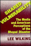 Shared Vulnerability: The Media and American Perceptions of the Bhopal Disaster - Lee Wilkins