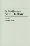 The Critical Response to Saul Bellow - Gerhard Bach