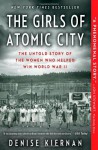 The Girls of Atomic City: The Untold Story of the Women Who Helped Win World War II by Kiernan, Denise (March 11, 2014) Paperback - Denise Kiernan