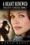 A Heart Renewed (Prescott Pioneers Book 2) - Karen Baney