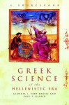 Greek Science of the Hellenistic Era: A Sourcebook (Routledge Sourcebooks for the Ancient World) - Paul T. Keyser