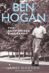 Ben Hogan: The Authorised Biography - James Dodson