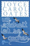 Un endroit où se cacher - Joyce Carol Oates, Dorothée Zumstein