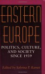Eastern Europe: Politics, Culture, and Society Since 1939 - Sabrina P. Ramet