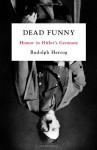 Dead Funny: Humor in Hitler's Germany - Rudolph Herzog, Jefferson S. Chase