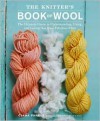 The Knitter's Book of Wool: The Ultimate Guide to Understanding, Using, and Loving this Most Fabulous Fiber - Clara Parkes