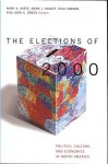 The Elections of 2000: Politics, Culture, and Economics in North America - John C. Green, Rick Farmer, Mark J. Kasoff, Mary K. Kirtz