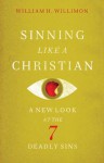 Sinning Like a Christian: A New Look at the 7 Deadly Sins - William H. Willimon