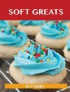 Soft Greats: Delicious Soft Recipes, the Top 84 Soft Recipes - Jo Franks