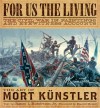 For Us the Living: The Civil War in Paintings and Eyewitness Accounts - Mort Künstler, James I. Robertson Jr.