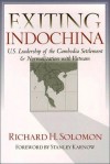 Exiting Indochina: U.S. Leadership of the Cambodia Settlement & Normalization with Vietnam - Richard H. Solomon, Stanley Karnow