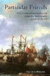 Particular Friends: The Correspondence Of Samuel Pepys And John Evelyn - Samuel Pepys