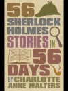 56 Sherlock Holmes Stories in 56 Days - Charlotte Walters