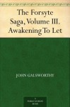 The Forsyte Saga, Volume III. Awakening To Let - John Galsworthy