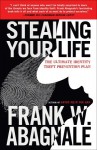 Stealing Your Life: The Ultimate Identity Theft Prevention Plan - Frank W. Abagnale