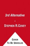 3rd Alternative: Solving Life's Most Difficult Problems - Stephen R. Covey
