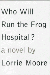 Who Will Run The Frog Hospital? - Lorrie Moore