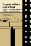 Progress Without Loss of Soul: Toward a Wholistic Approach to Moderinization Planning - Theodor Abt, Boris L. Matthews