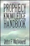 The Prophecy Knowledge Handbook: All the Prophecies of Scripture Explained in One Volume - John F. Walvoord