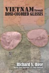 Vietnam Through Rose-Colored Glassses - Richard Rose