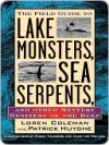 Field Guide to Lake Monsters, Sea Serpents, and Other Mystery Denizensof the Deep - Loren Coleman