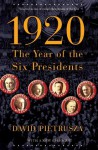 1920: The Year of the Six Presidents - David Pietrusza