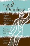 A Leftist Ontology: Beyond Relativism and Identity Politics - Carsten Strathausen, William E. Connolly