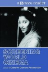 Screening World Cinema (Screen Readers) - Catherine Grant