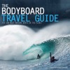 Bodyboarding: Welcome to the Most Intense Sport on the Planet - Mike Searle, Rob Barber, Owen Pye