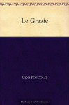 Le Grazie - Ugo Foscolo