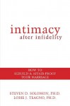 Intimacy After Infidelity: How to Rebuild and Affair-Proof Your Marriage - Steven Solomon, Lorie Teagno