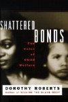 Shattered Bonds - Dorothy Roberts