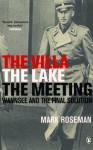 The Villa, The Lake, The Meeting: Wannsee and the Final Solution - Mark Roseman